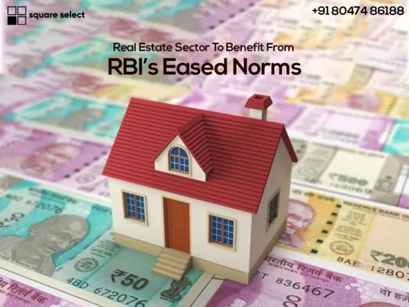 Real Estate Sector To Benefit From RBI’s Eased Norms Square Select Square Select Estates