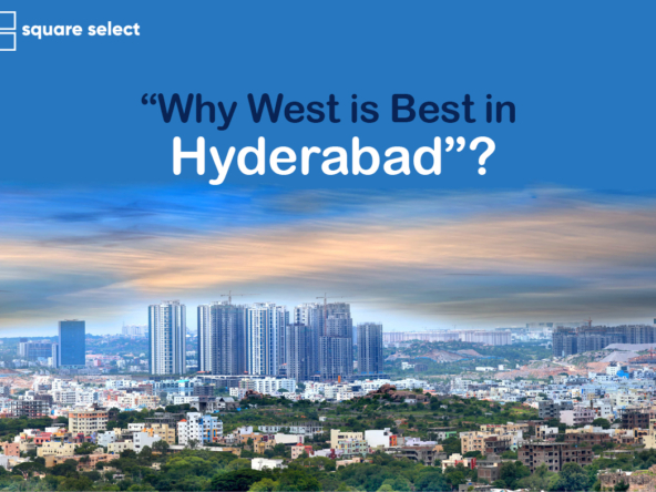 Why west is best in Hyderabad Square Select Square Select Estates