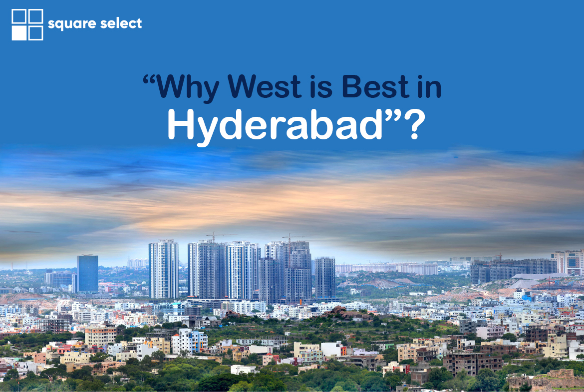 Why west is best in Hyderabad Square Select Square Select Estates